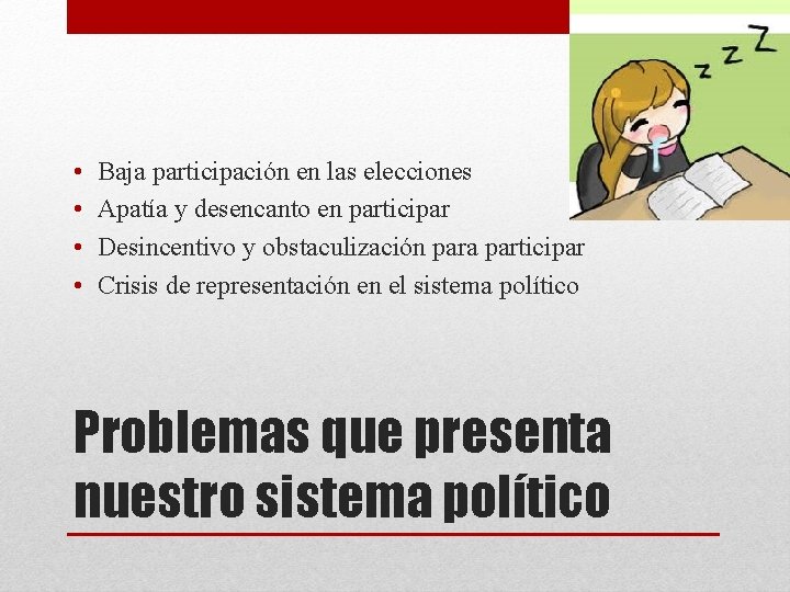  • • Baja participación en las elecciones Apatía y desencanto en participar Desincentivo