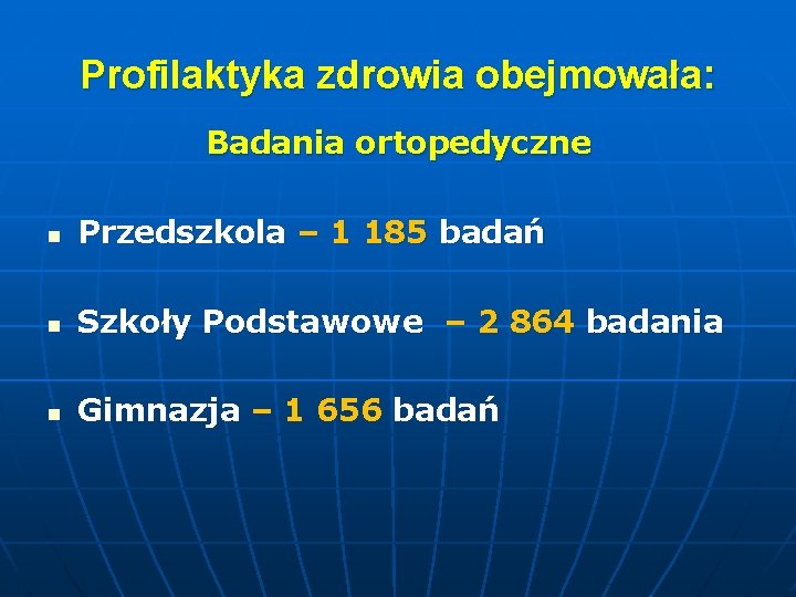 Profilaktyka zdrowia obejmowała: Badania ortopedyczne n Przedszkola – 1 185 badań n Szkoły Podstawowe