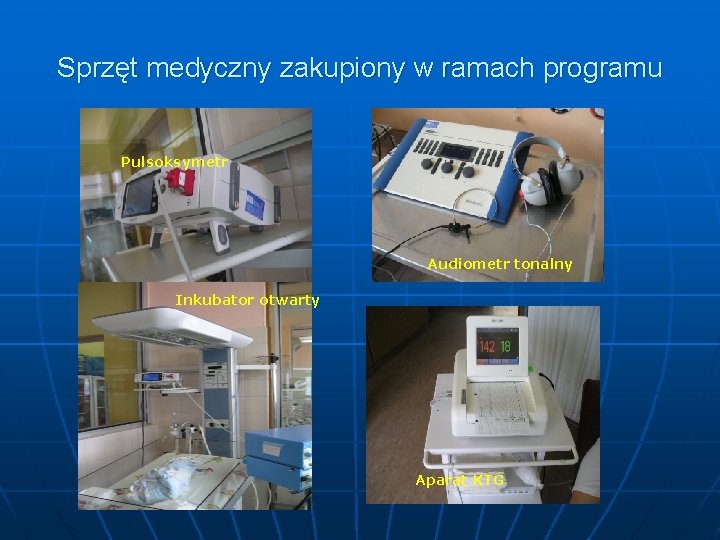 Sprzęt medyczny zakupiony w ramach programu Pulsoksymetr Audiometr tonalny Inkubator otwarty Aparat KTG 