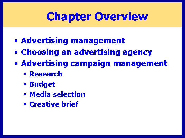 Chapter Overview • Advertising management • Choosing an advertising agency • Advertising campaign management