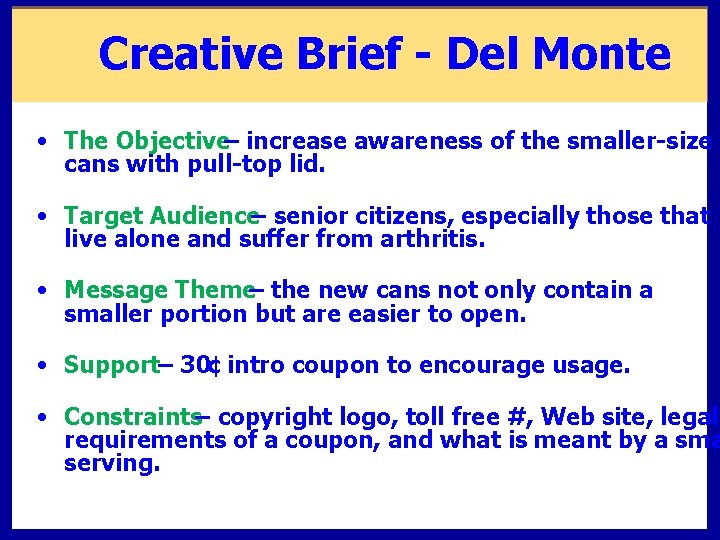 Creative Brief - Del Monte • The Objective– increase awareness of the smaller-size cans