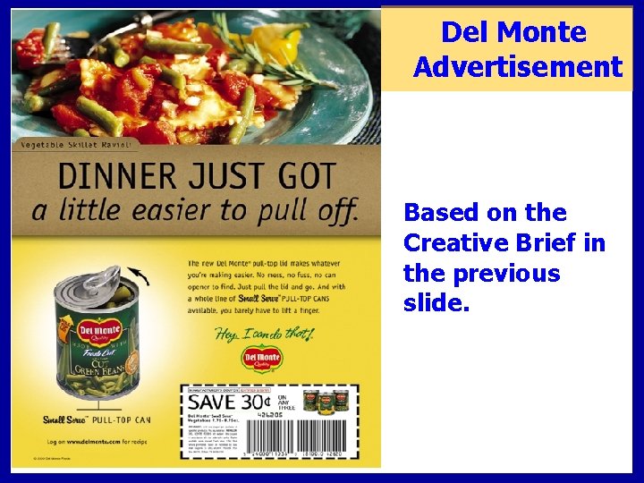 Del Monte Advertisement Based on the Creative Brief in the previous slide. 