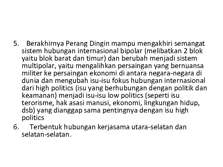 5. Berakhirnya Perang Dingin mampu mengakhiri semangat sistem hubungan internasional bipolar (melibatkan 2 blok