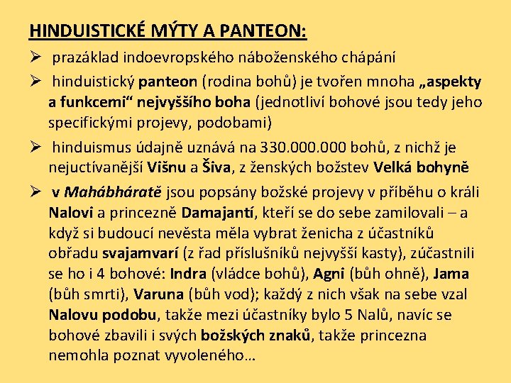 HINDUISTICKÉ MÝTY A PANTEON: Ø prazáklad indoevropského náboženského chápání Ø hinduistický panteon (rodina bohů)