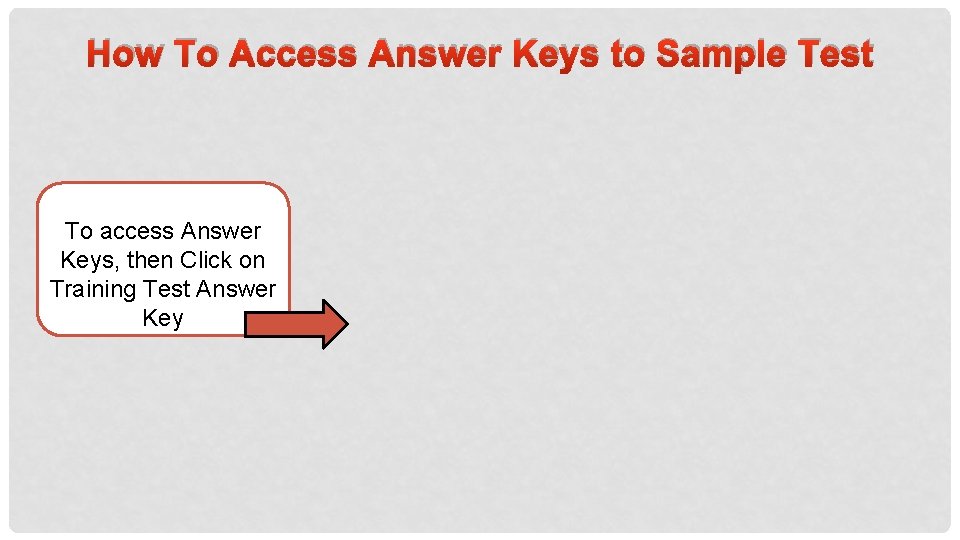 How To Access Answer Keys to Sample Test To access Answer Keys, then Click