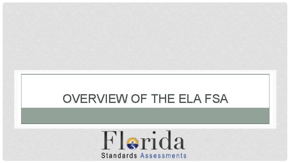 OVERVIEW OF THE ELA FSA 