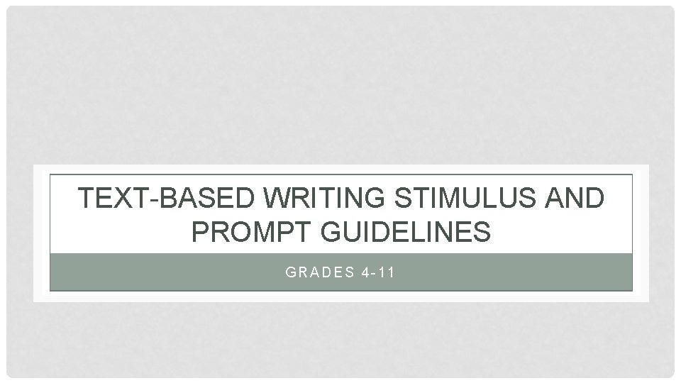 TEXT-BASED WRITING STIMULUS AND PROMPT GUIDELINES GRADES 4 -11 