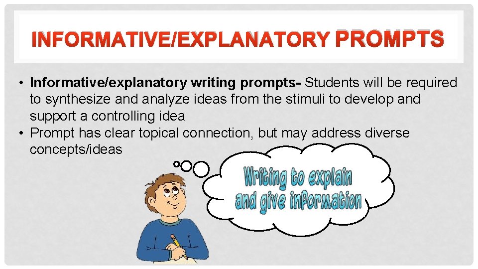INFORMATIVE/EXPLANATORY PROMPTS • Informative/explanatory writing prompts- Students will be required to synthesize and analyze
