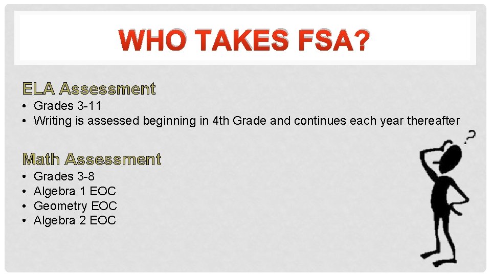 WHO TAKES FSA? ELA Assessment • Grades 3 -11 • Writing is assessed beginning