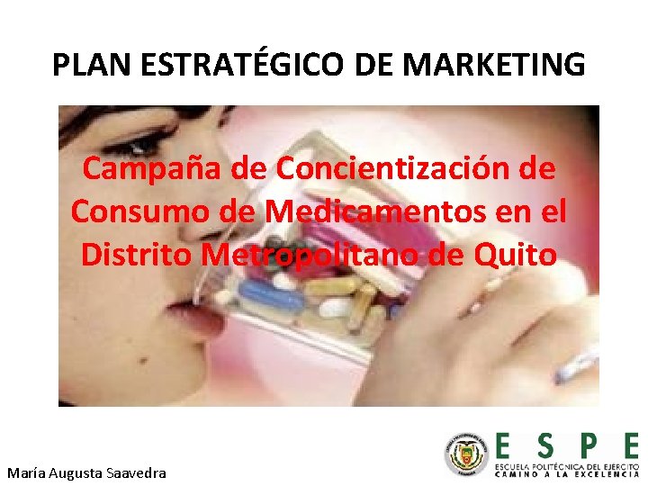 PLAN ESTRATÉGICO DE MARKETING Campaña de Concientización de Consumo de Medicamentos en el Distrito