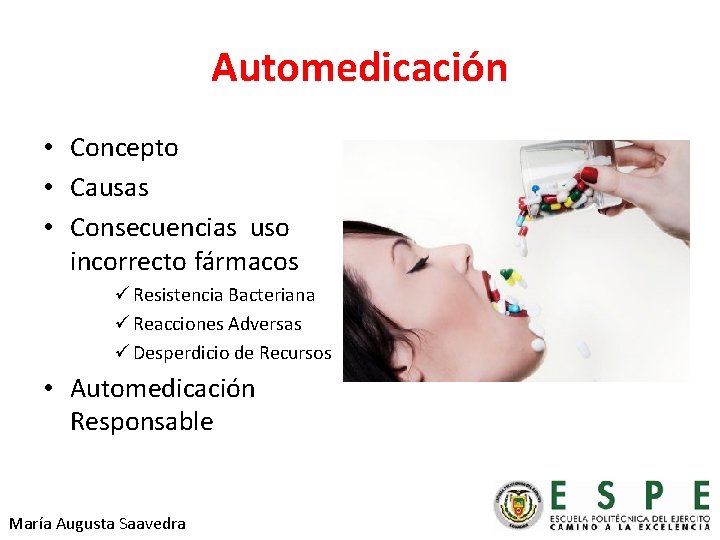 Automedicación • Concepto • Causas • Consecuencias uso incorrecto fármacos ü Resistencia Bacteriana ü