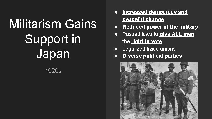 Militarism Gains Support in Japan 1920 s ● Increased democracy and peaceful change ●