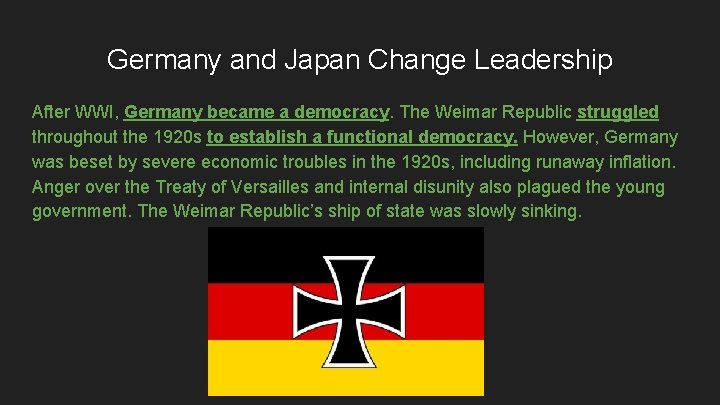 Germany and Japan Change Leadership After WWI, Germany became a democracy. The Weimar Republic