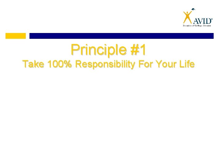 Principle #1 Take 100% Responsibility For Your Life 