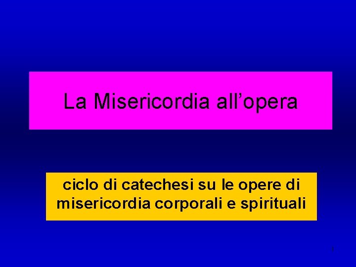 La Misericordia all’opera ciclo di catechesi su le opere di misericordia corporali e spirituali