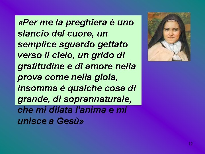  «Per me la preghiera è uno slancio del cuore, un semplice sguardo gettato