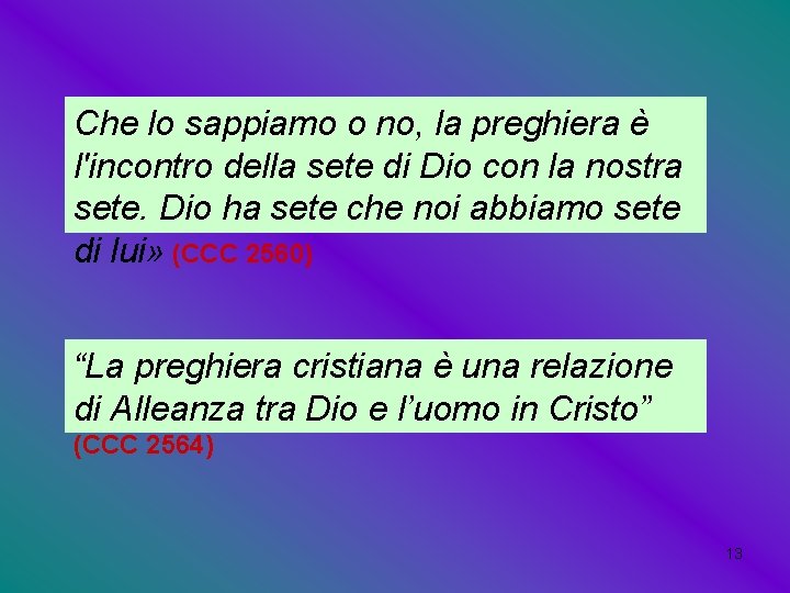 Che lo sappiamo o no, la preghiera è l'incontro della sete di Dio con