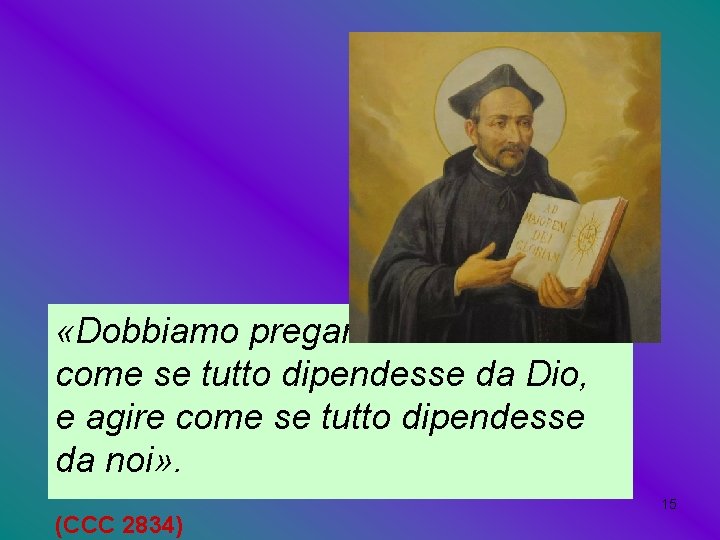  «Dobbiamo pregare come se tutto dipendesse da Dio, e agire come se tutto