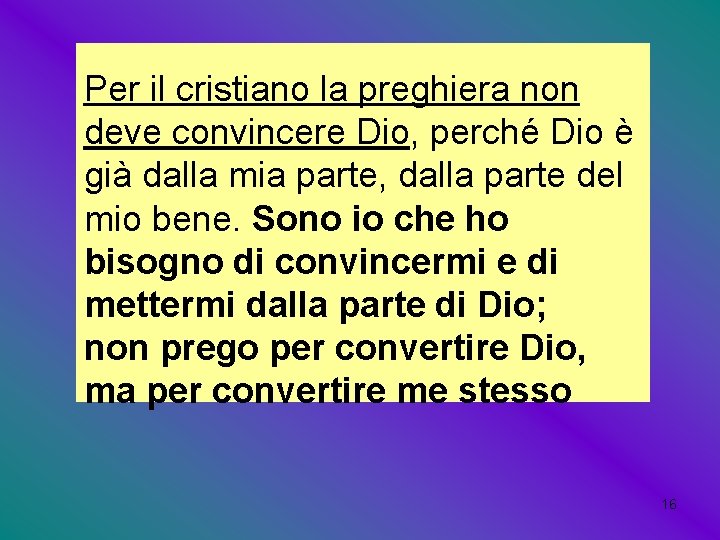 Per il cristiano la preghiera non deve convincere Dio, perché Dio è già dalla