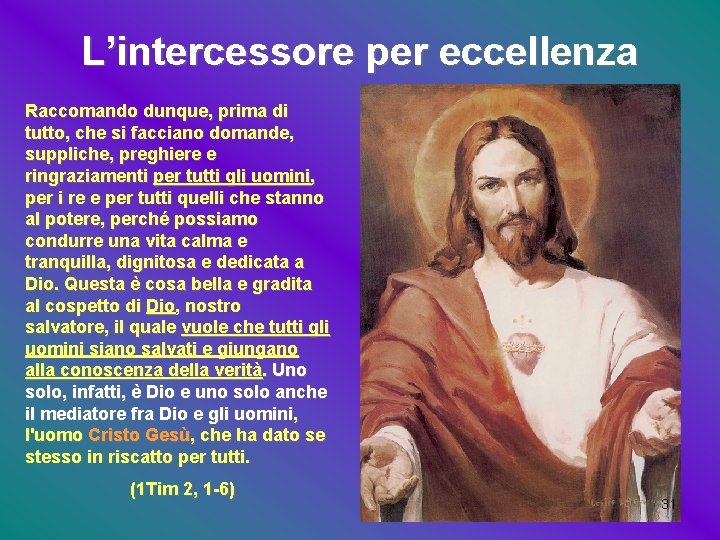 L’intercessore per eccellenza Raccomando dunque, prima di tutto, che si facciano domande, suppliche, preghiere