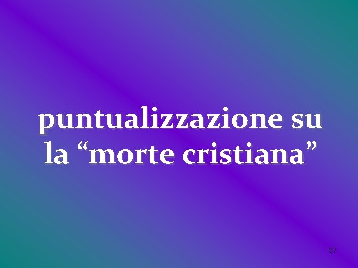 puntualizzazione su la “morte cristiana” 37 