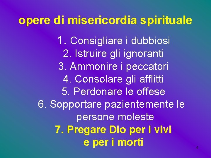 opere di misericordia spirituale 1. Consigliare i dubbiosi 2. Istruire gli ignoranti 3. Ammonire