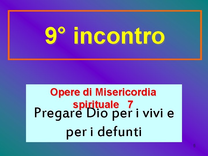 9° incontro Opere di Misericordia spirituale 7 Pregare Dio per i vivi e per