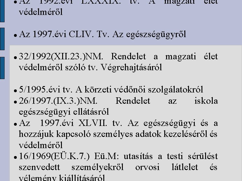  Az 1992. évi LXXXIX. tv. A magzati élet védelméről Az 1997. évi CLIV.