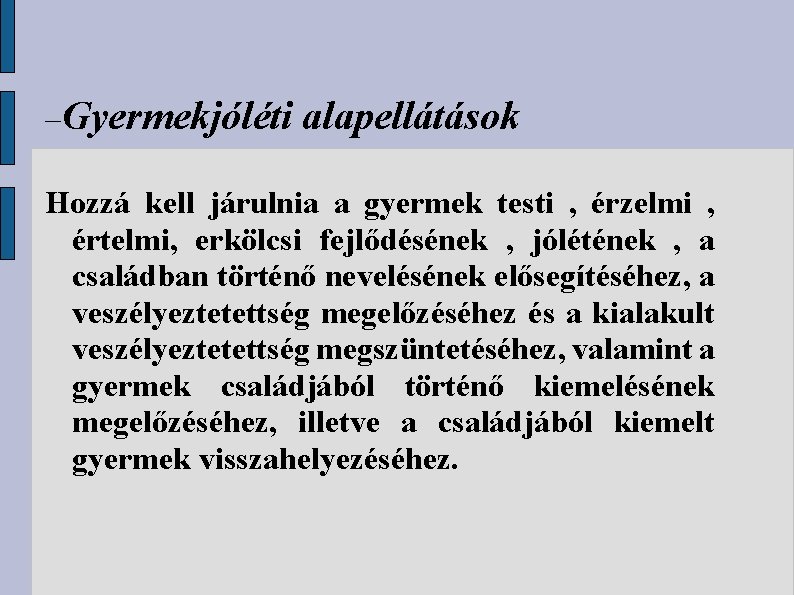  Gyermekjóléti alapellátások Hozzá kell járulnia a gyermek testi , érzelmi , értelmi, erkölcsi