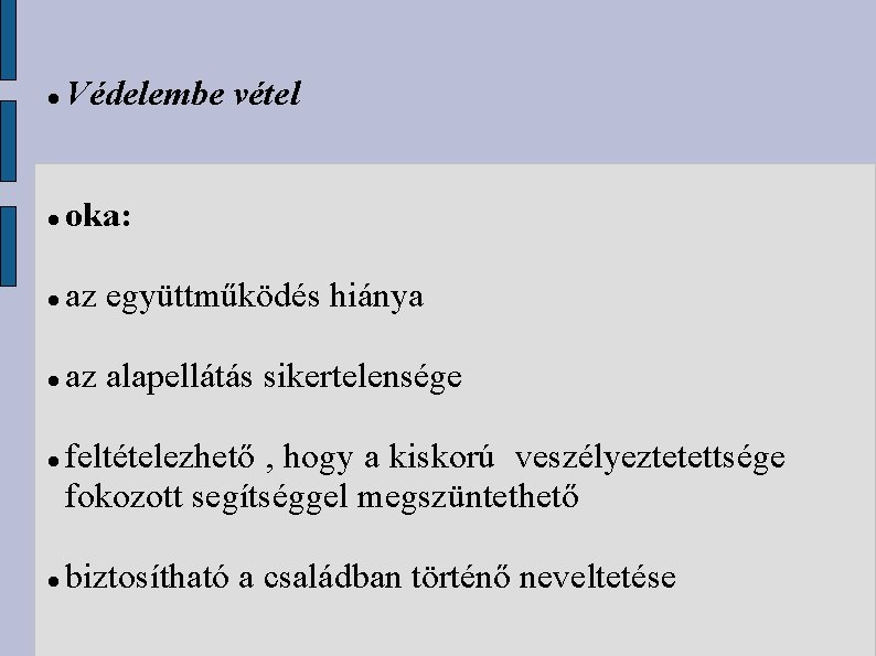  Védelembe vétel oka: az együttműködés hiánya az alapellátás sikertelensége feltételezhető , hogy a