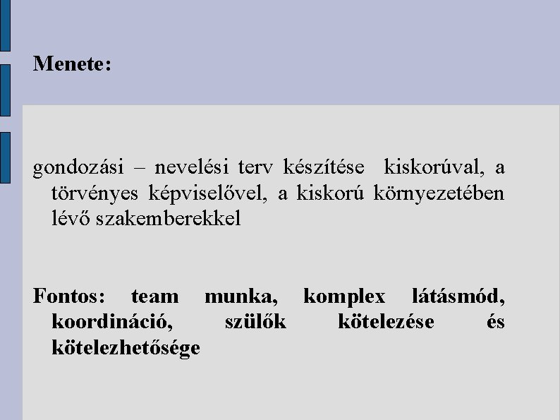 Menete: gondozási – nevelési terv készítése kiskorúval, a törvényes képviselővel, a kiskorú környezetében lévő
