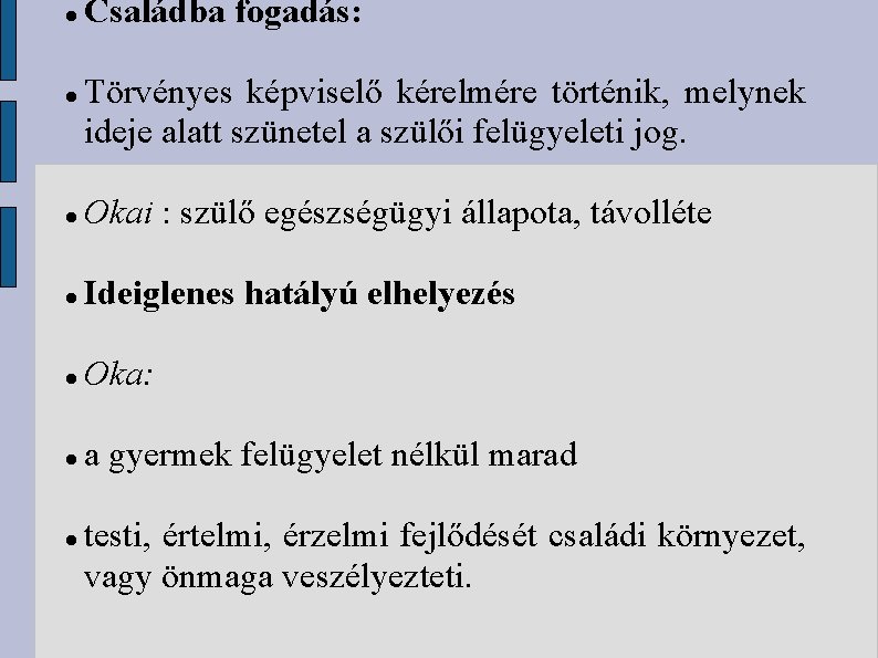  Családba fogadás: Törvényes képviselő kérelmére történik, melynek ideje alatt szünetel a szülői felügyeleti