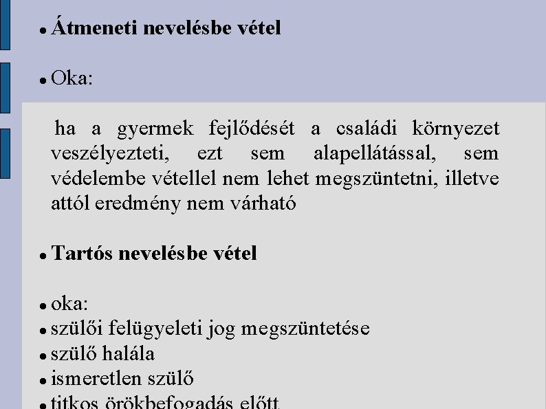  Átmeneti nevelésbe vétel Oka: ha a gyermek fejlődését a családi környezet veszélyezteti, ezt