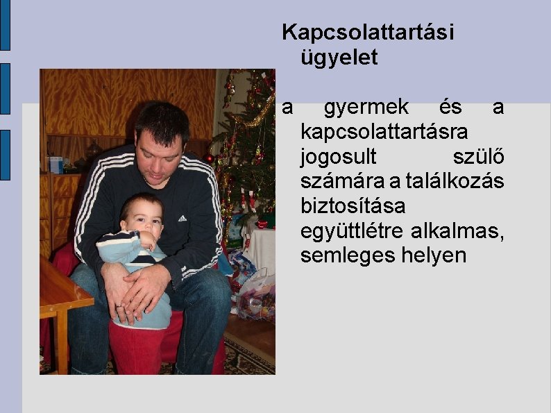 Kapcsolattartási ügyelet a gyermek és a kapcsolattartásra jogosult szülő számára a találkozás biztosítása együttlétre