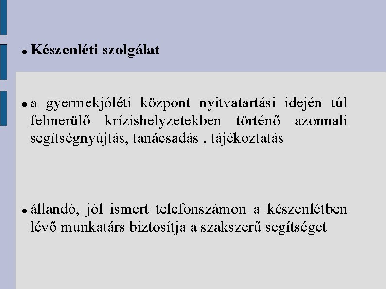  Készenléti szolgálat a gyermekjóléti központ nyitvatartási idején túl felmerülő krízishelyzetekben történő azonnali segítségnyújtás,