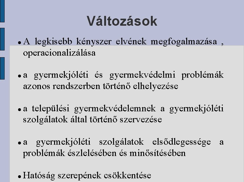 Változások A legkisebb kényszer elvének megfogalmazása , operacionalizálása a gyermekjóléti és gyermekvédelmi problémák azonos