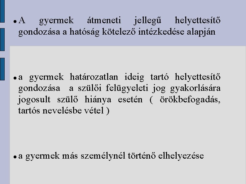  A gyermek átmeneti jellegű helyettesítő gondozása a hatóság kötelező intézkedése alapján a gyermek