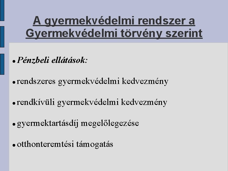 A gyermekvédelmi rendszer a Gyermekvédelmi törvény szerint Pénzbeli ellátások: rendszeres gyermekvédelmi kedvezmény rendkívüli gyermekvédelmi