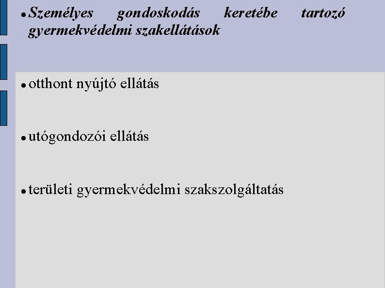  Személyes gondoskodás keretébe gyermekvédelmi szakellátások otthont nyújtó ellátás utógondozói ellátás területi gyermekvédelmi szakszolgáltatás