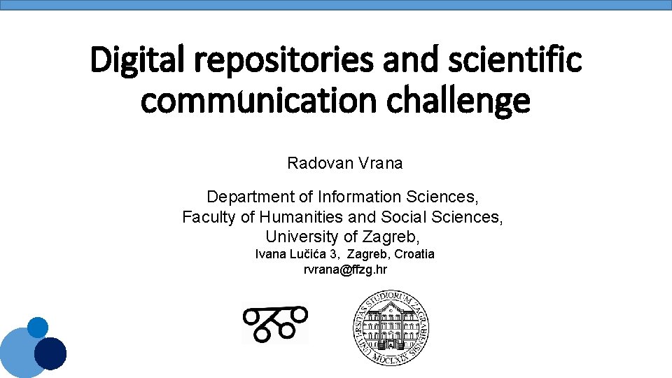Digital repositories and scientific communication challenge Radovan Vrana Department of Information Sciences, Faculty of