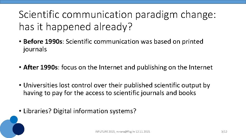 Scientific communication paradigm change: has it happened already? • Before 1990 s: Scientific communication