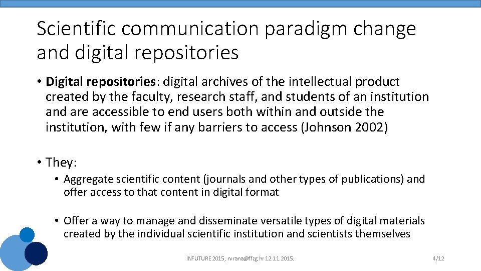Scientific communication paradigm change and digital repositories • Digital repositories: digital archives of the