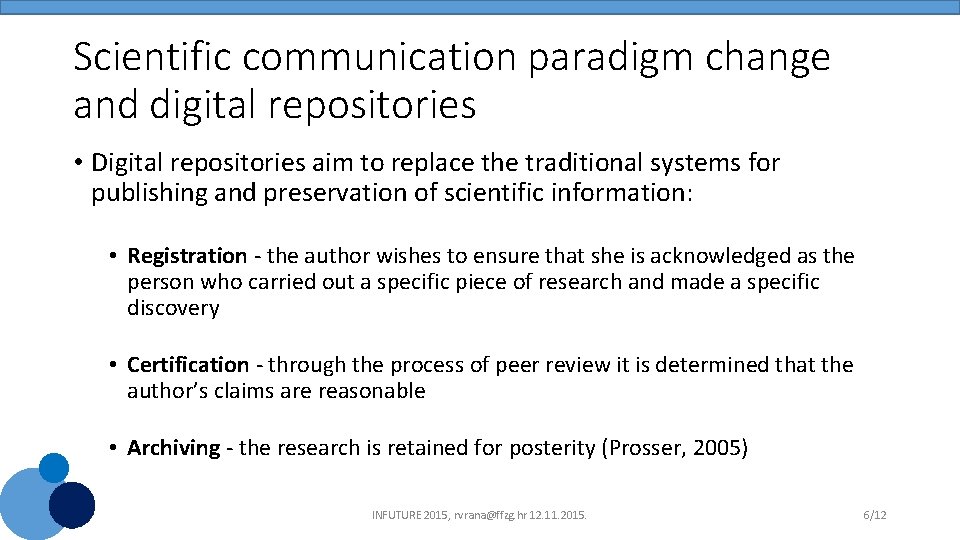 Scientific communication paradigm change and digital repositories • Digital repositories aim to replace the