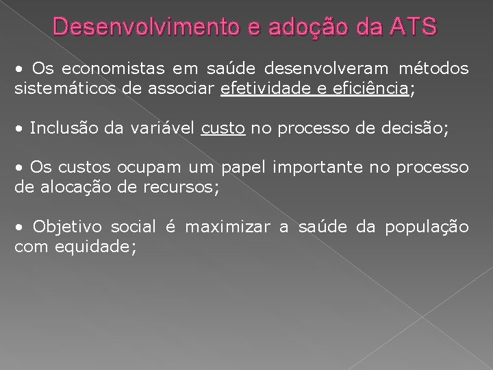 Desenvolvimento e adoção da ATS • Os economistas em saúde desenvolveram métodos sistemáticos de