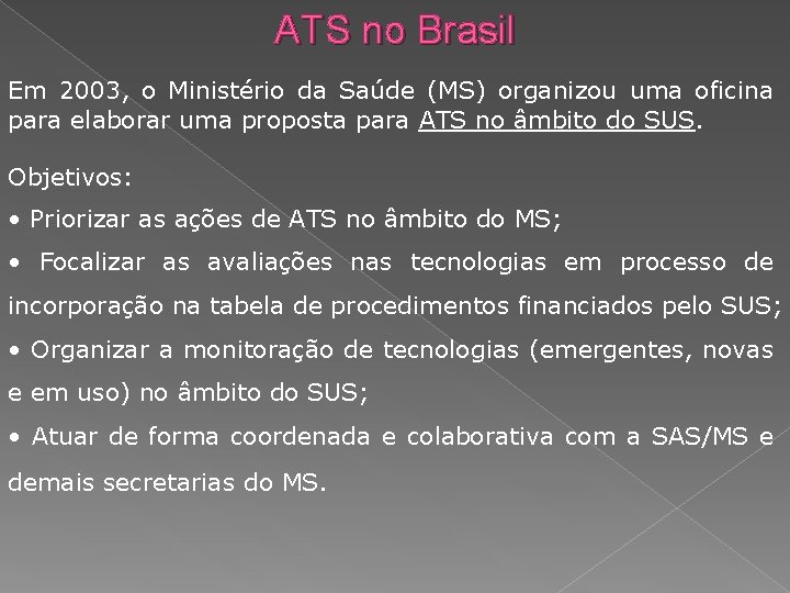 ATS no Brasil Em 2003, o Ministério da Saúde (MS) organizou uma oficina para