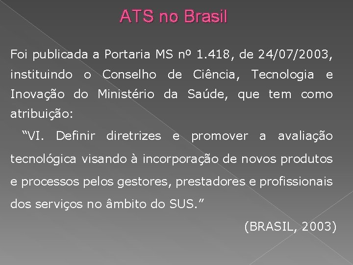 ATS no Brasil Foi publicada a Portaria MS nº 1. 418, de 24/07/2003, instituindo