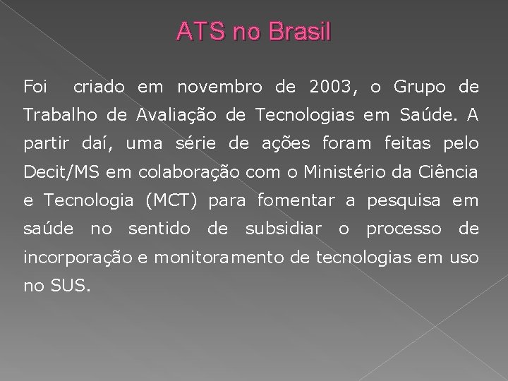 ATS no Brasil Foi criado em novembro de 2003, o Grupo de Trabalho de