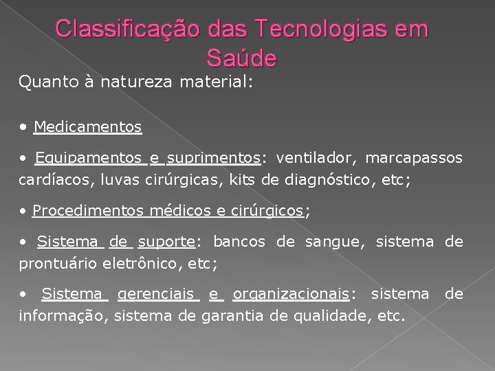 Classificação das Tecnologias em Saúde Quanto à natureza material: • Medicamentos • Equipamentos e