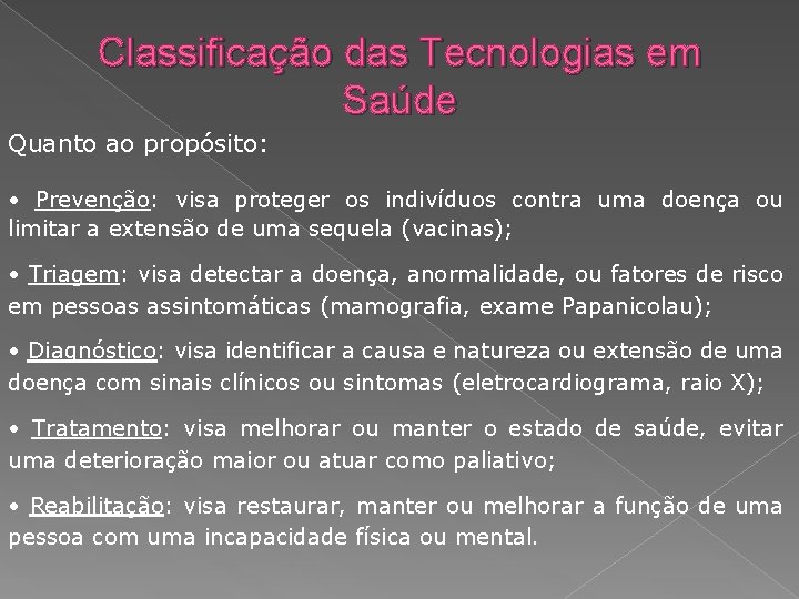 Classificação das Tecnologias em Saúde Quanto ao propósito: • Prevenção: visa proteger os indivíduos
