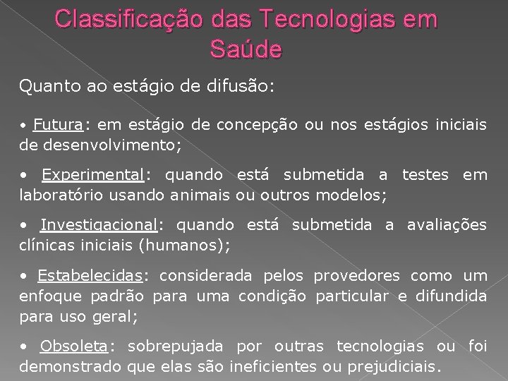 Classificação das Tecnologias em Saúde Quanto ao estágio de difusão: • Futura: em estágio